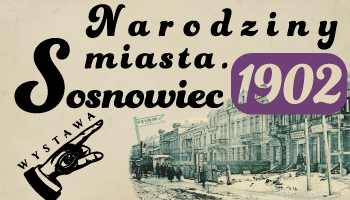 NARODZINY MIASTA SOSNOWIEC
