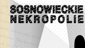SOSNOWIECKIE NEKROPOLIE