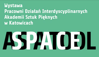 Wystawa studentów i absolwentów Pracowni Działań Interdyscyplinarnych Akademii Sztuk Pięknych w Katowicach pt. „SPACE AS A TOOL”.