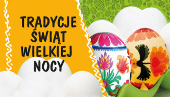 TRADYCJE ŚWIĄT WIELKIEJ NOCY