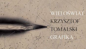 „WIELOŚWIAT”. KRZYSZTOF TOMALSKI. GRAFIKA.