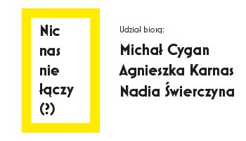 Nic nas nie łączy (?) Michał Cygan, Agnieszka Karnas, Nadia Świerczyna