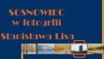 Sosnowiec w fotografii Stanisława Lisa
