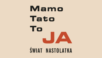 MAMO, TATO TO JA. Świat nastolatka